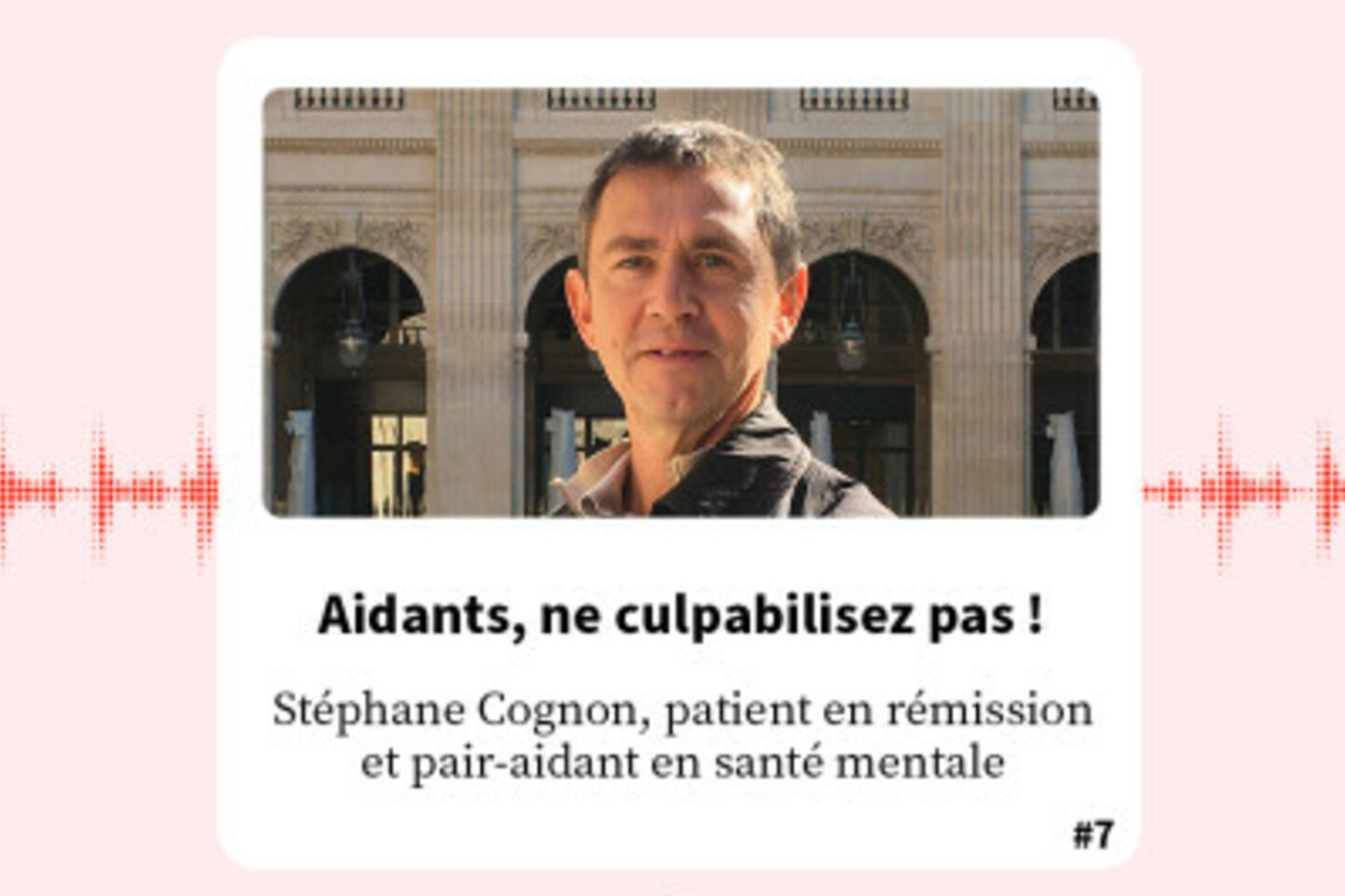 FondaMental Talk - Podcast, Stéphane Cognon : "Aidants, ne culpabilisez pas !"