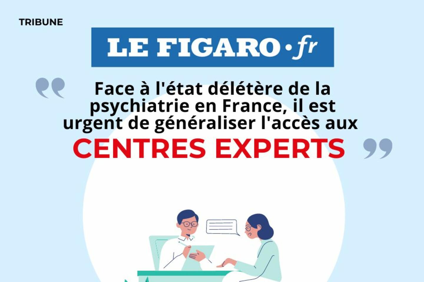 Face à l’état délétère de la psychiatrie en France, il est urgent de généraliser l’accès aux Centres Experts