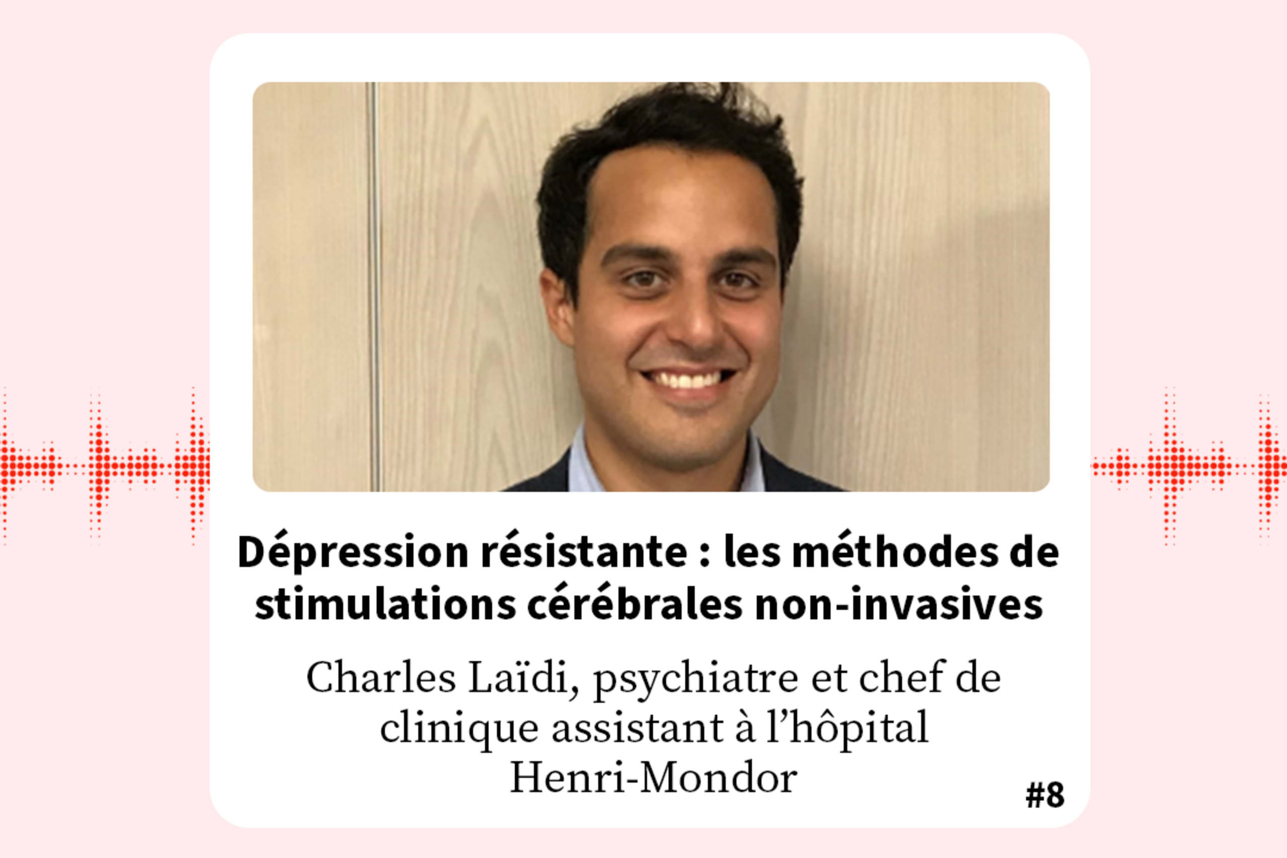 FondaMental Talk - Podcast Dr Charles Laïdi : Dépression résistante : les méthodes de stimulations cérébrales non-invasives 