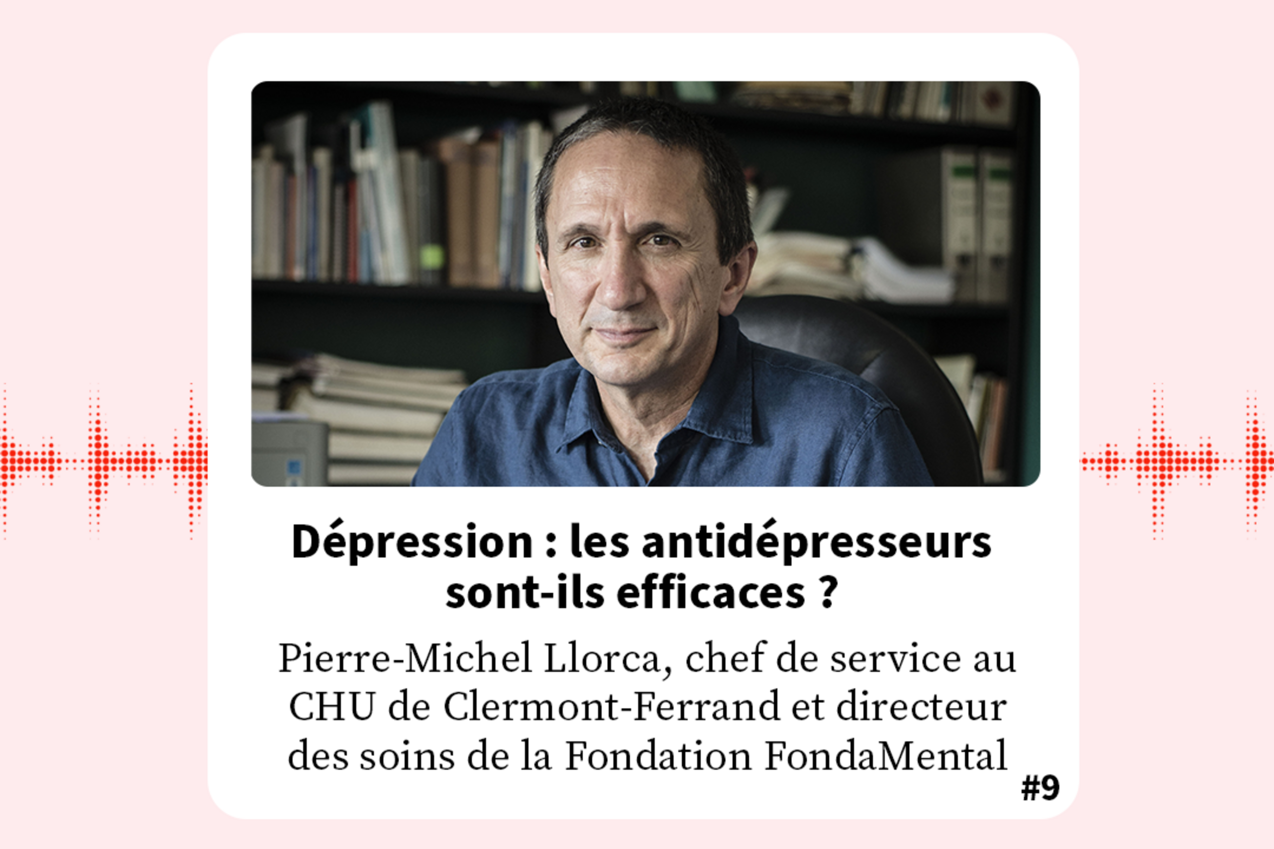 FondaMental Talk - Podcast Professeur Pierre-Michel Llorca : Dépression : les antidépresseurs sont-ils efficaces ?