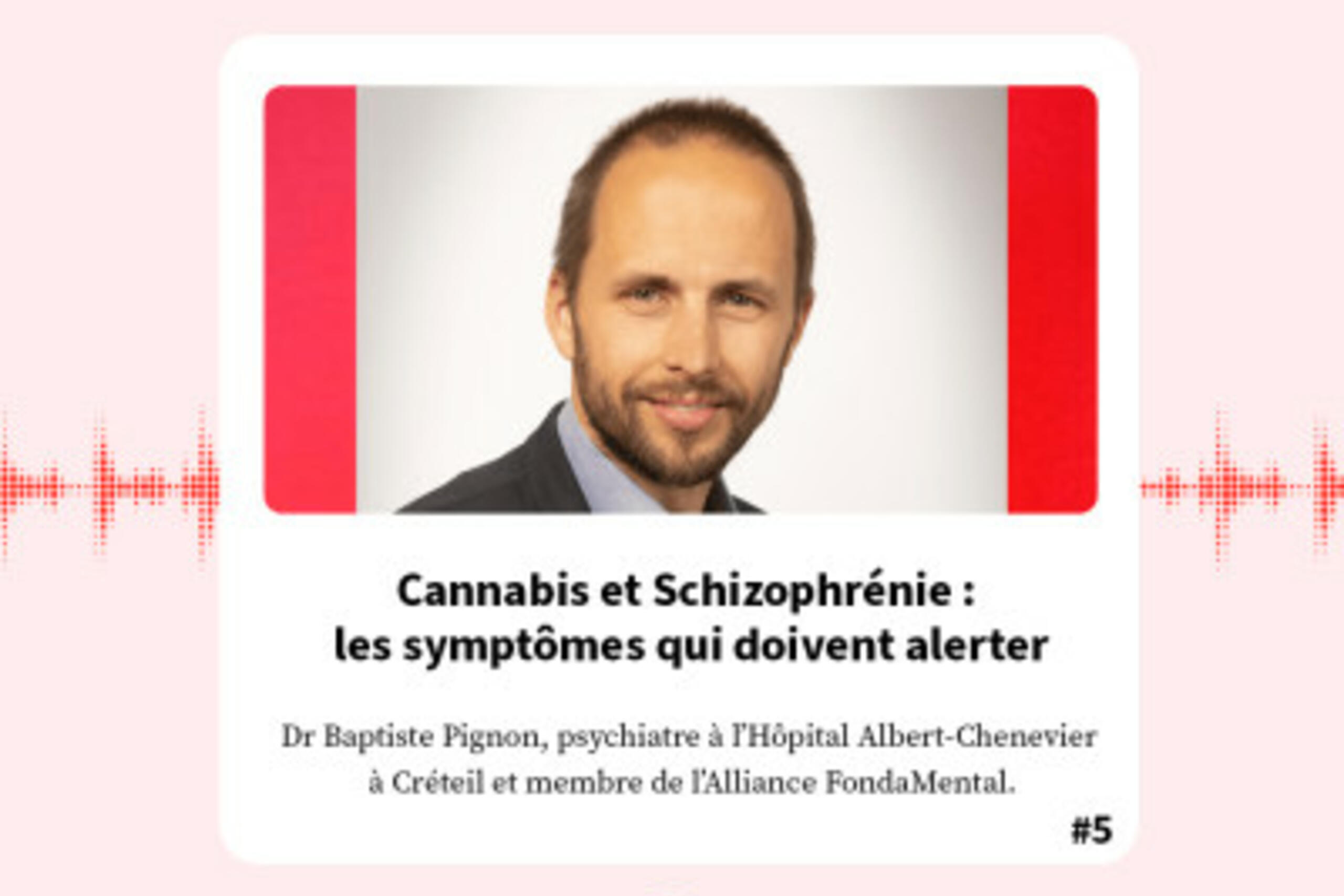 FondaMental Talk - Podcast Dr Baptiste Pignon : Cannabis et Schizophrénie : les symptômes qui doivent alerter.
