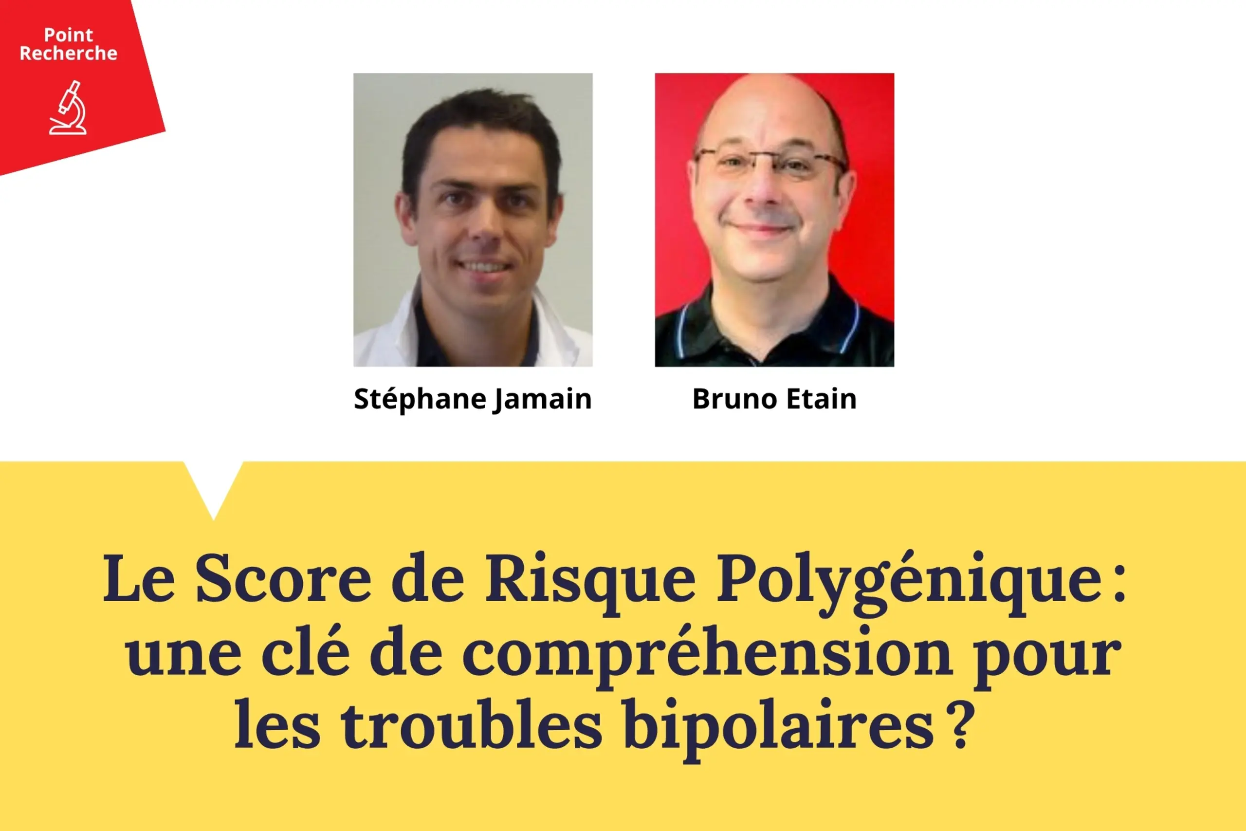 Vignette actualité : rubrique Point Recherche FondaMental avec Stéphane Jamain et Bruno Etain