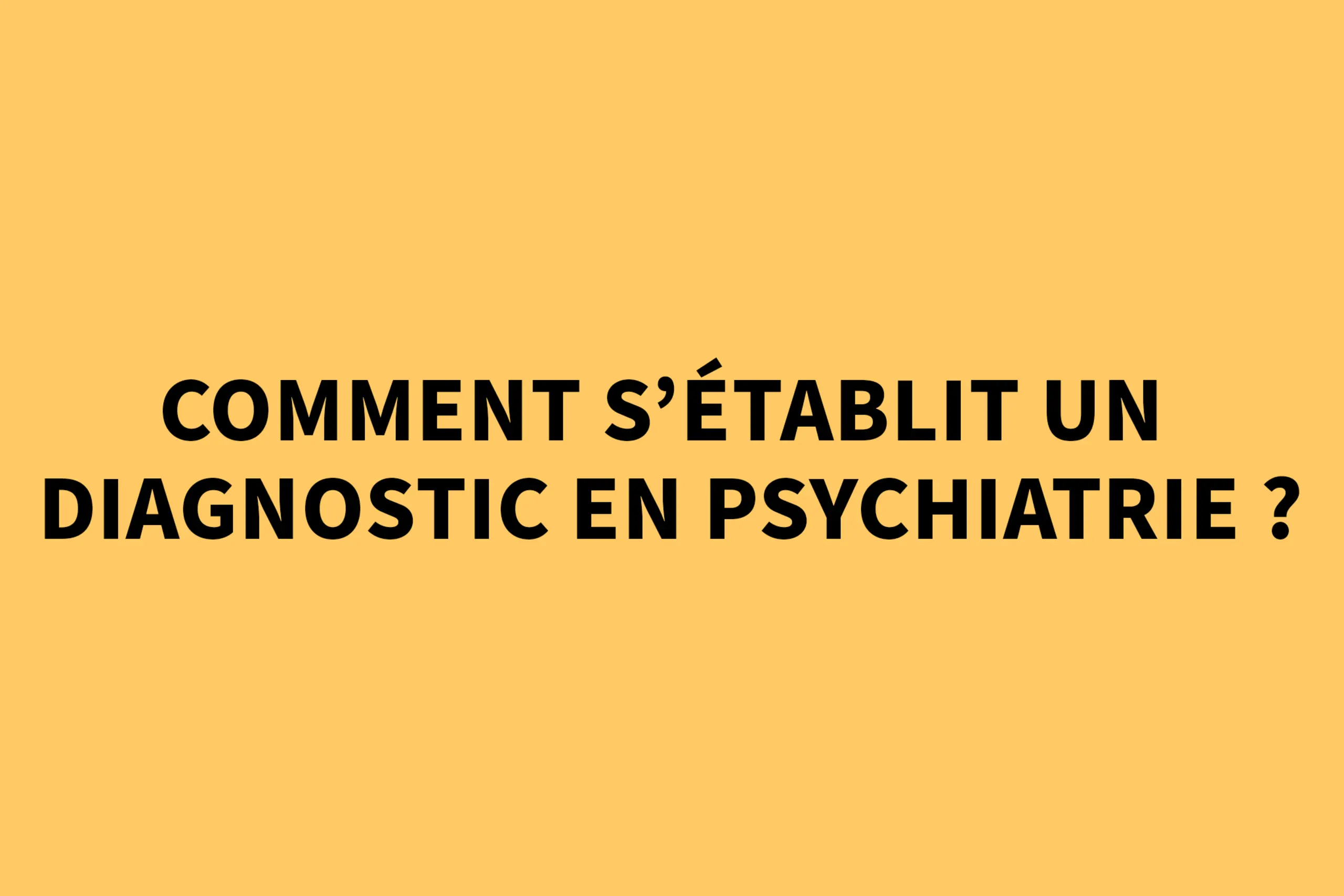 Comment s'établit un diagnostic en psychiatrie ?