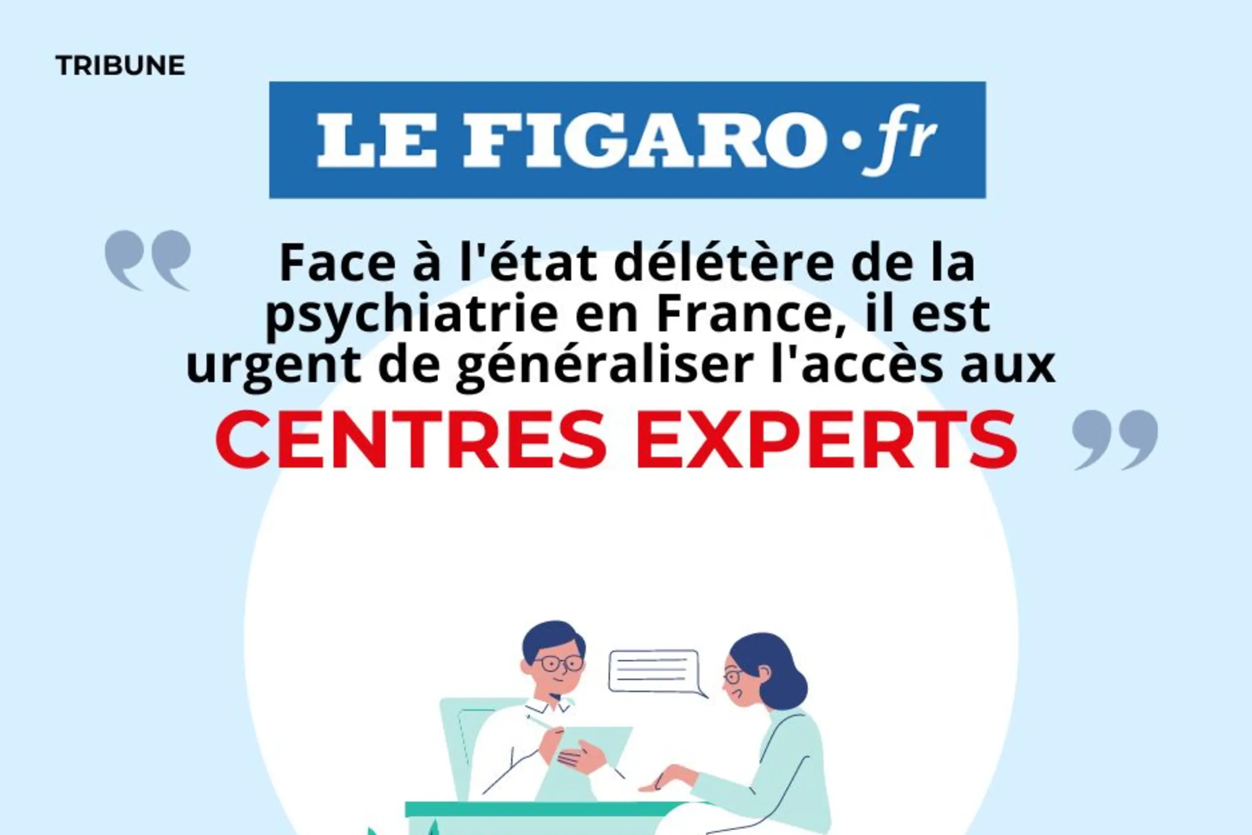 LE FIGARO.FR Face à l’état délétère de la psychiatrie en France, il est urgent de généraliser l’accès aux Centres Experts