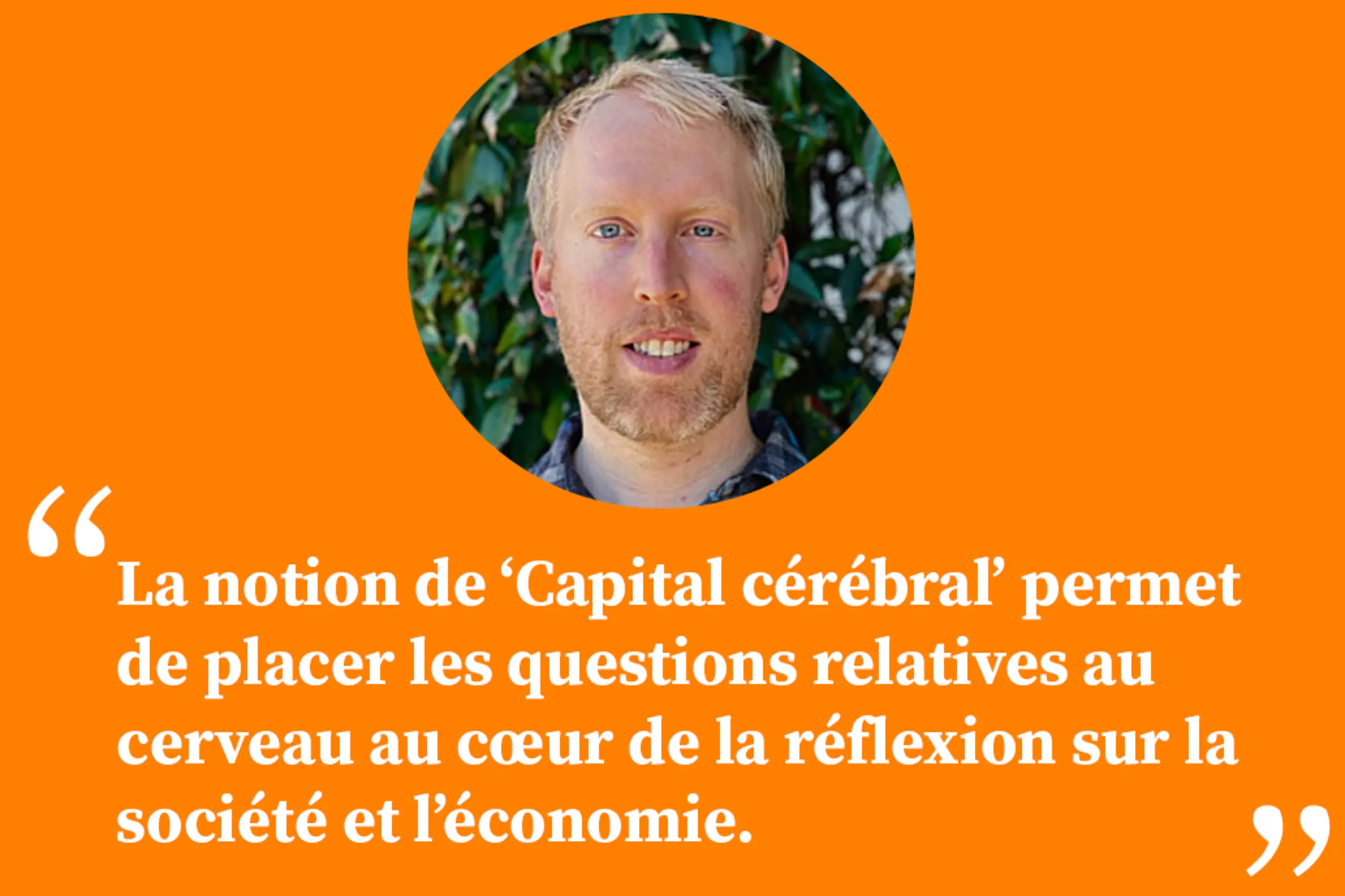 « La notion de ‘Capital cérébral’ permet de placer les questions relatives au cerveau au cœur de la réflexion sur la société et l’économie »