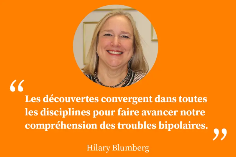 "Les découvertes convergent dans toutes les disciplines pour faire avancer notre compréhension des troubles bipolaires"
