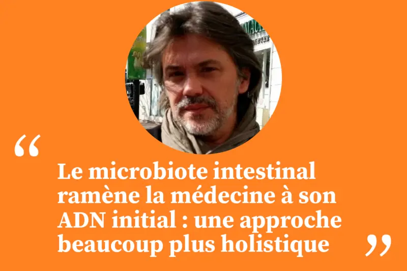 "Le microbiote intestinal ramène la médecine à son ADN initial : une approche beaucoup plus holistique"